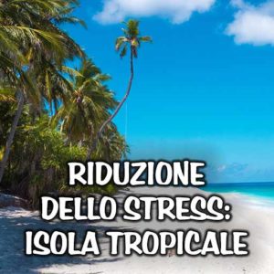 Giancarlo Serra - Riduzione dello stress - Isola Tropicale