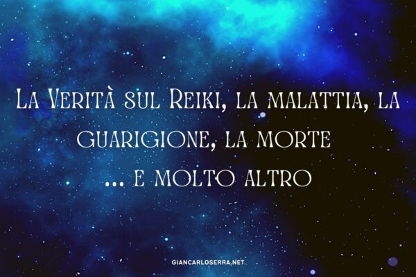 La Verità sul Reiki, la malattia, la guarigione, la morte ... e molto altro