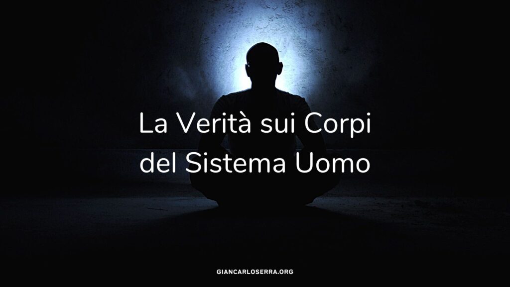 La Verità sui Corpi del Sistema Uomo