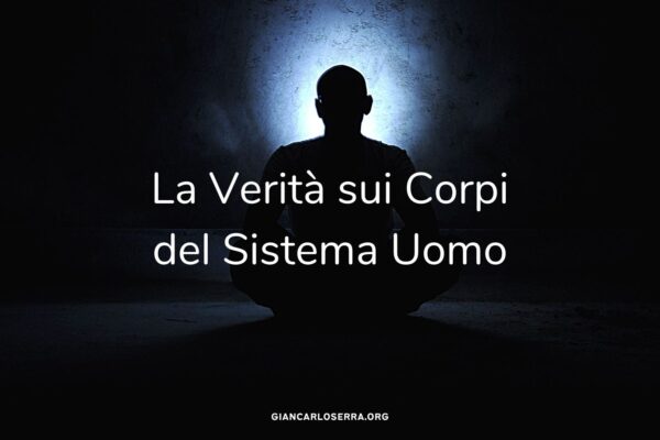 La Verità sui Corpi del Sistema Uomo