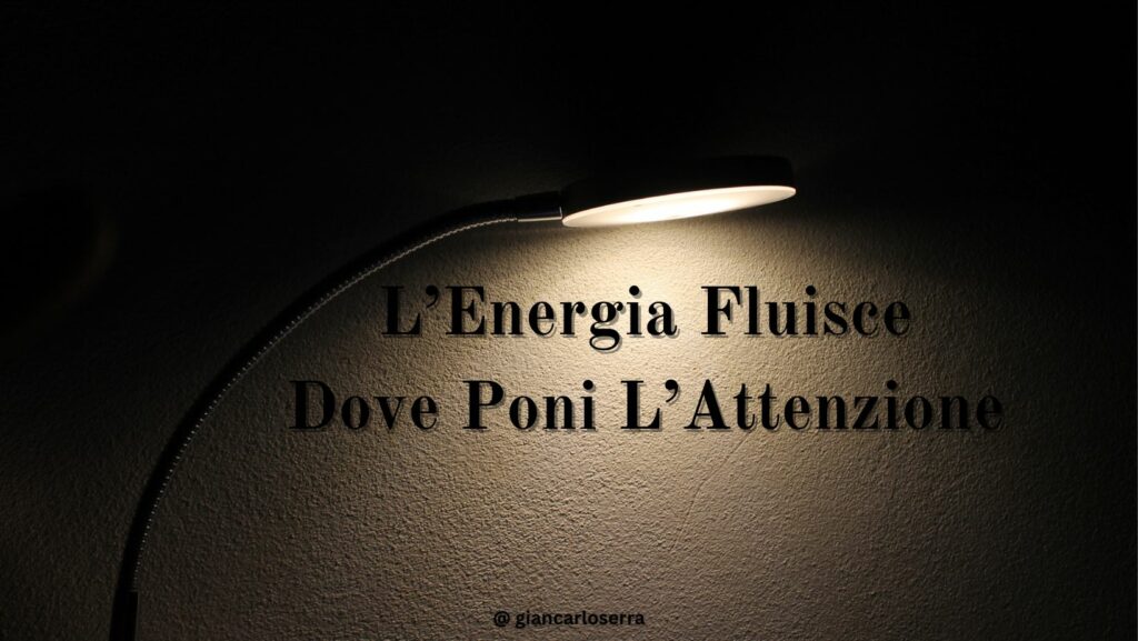 l'energia fluiscce dove poni l'attenzione