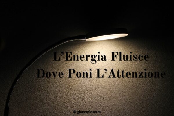 l'energia fluiscce dove poni l'attenzione